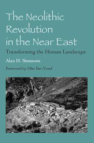 Neolithic Revolution in the Near East: Transforming the Human Landscape von University of Arizona Press